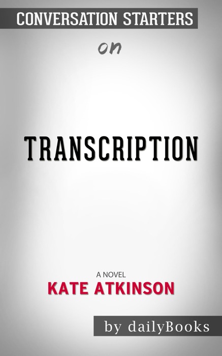 Transcription: A Novel by Kate Atkinson: Conversation Starters