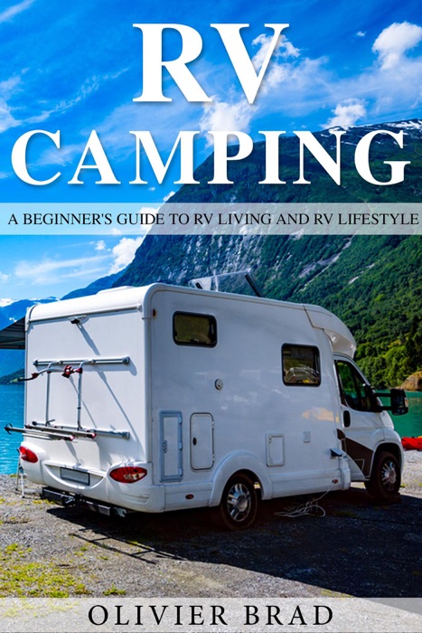RV Camping: a Beginner's Guide to RV Living and RV Lifestyle