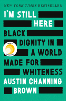 Austin Channing Brown - I'm Still Here: Black Dignity in a World Made for Whiteness artwork