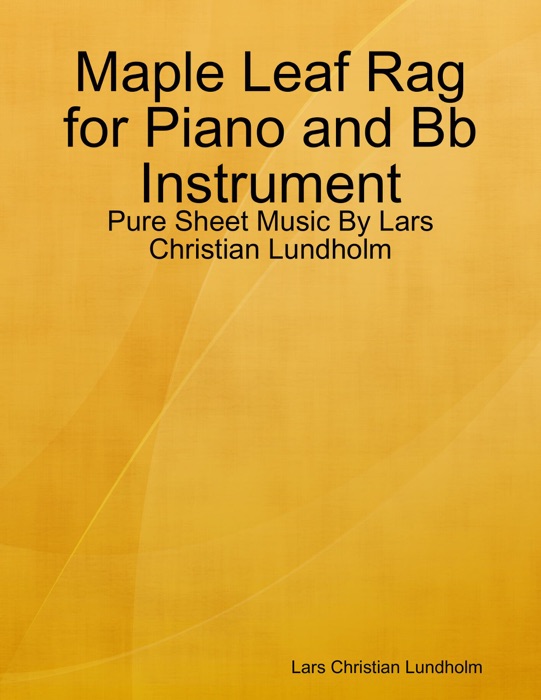 Maple Leaf Rag for Piano and Bb Instrument - Pure Sheet Music By Lars Christian Lundholm