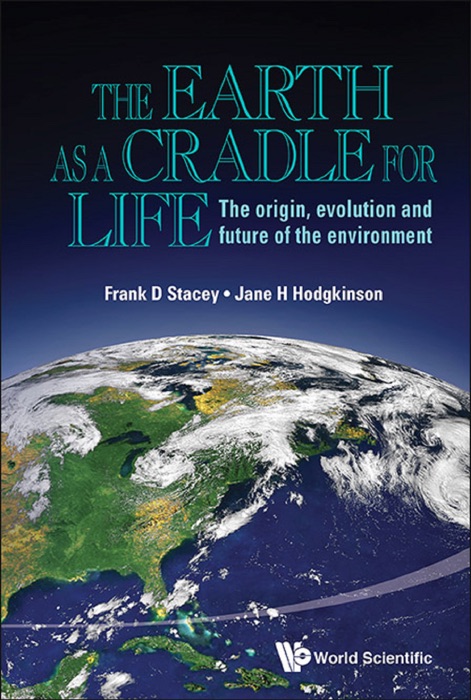 Earth As A Cradle For Life, The: The Origin, Evolution And Future Of The Environment