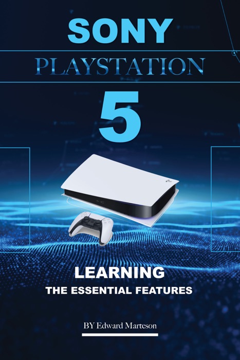 Sony PlayStation 5: Learning the Essential Features