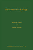Metacommunity Ecology, Volume 59 - Mathew A. Leibold & Jonathan M. Chase