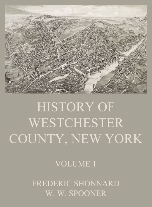 History of Westchester County, New York, Volume 1