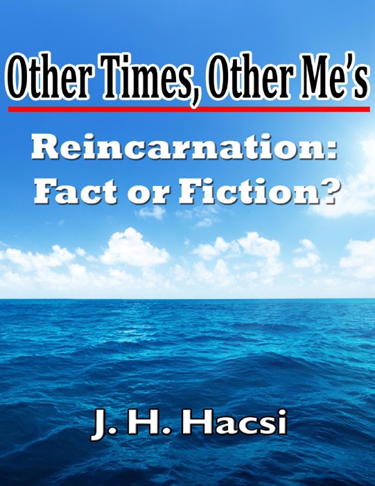 Other Times, Other Me’s: Reincarnation - Fact or Fiction?