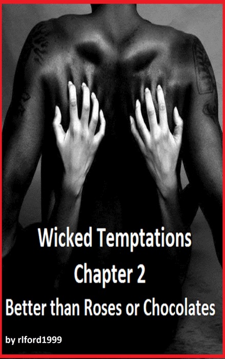 Wicked Temptations Chapter 2-Better than Roses or Chocolates