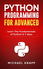 Python: Programming for Advanced: Learn the Fundamentals of Python in 7 Days - Micheal Knapp Cover Art