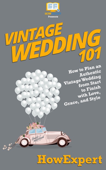 Vintage Wedding 101: How to Plan an Authentic Vintage Wedding from Start to Finish with Love, Grace, and Style