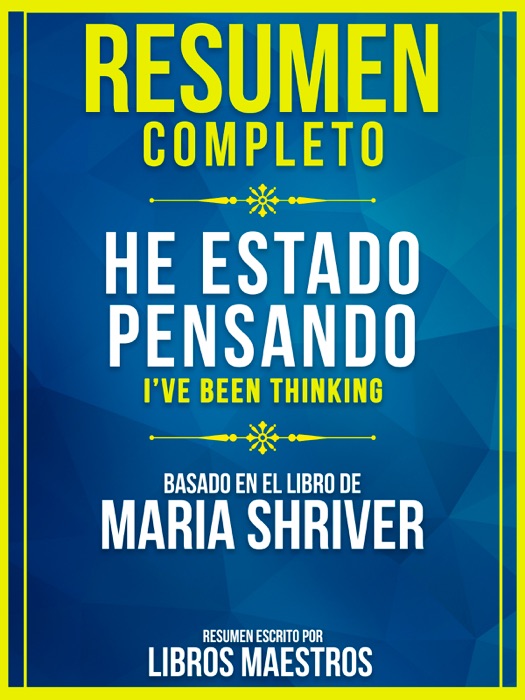 Resumen Completo: He Estado Pensando (I've Been Thinking) - Basado En El Libro De Maria Shriver