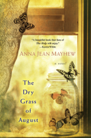 Anna Jean Mayhew - The Dry Grass of August artwork