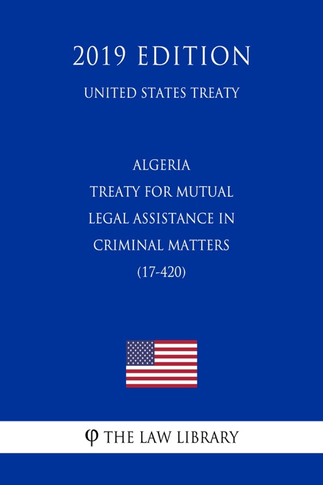 Algeria - Treaty for Mutual Legal Assistance in Criminal Matters (17-420) (United States Treaty)