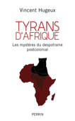 Tyrans d'Afrique - Vincent Hugeux