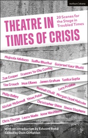 Theatre in Times of Crisis - Edward Bond, Mojisola Adebayo, Sudha Bhuchar, Gurpreet Kaur Bhatti, Zoe Cooper, Frances Ya-Chu Cowhig, Tim Crouch, Inua Ellams, James Graham, Tanika Gupta, Hannah Khalil, Morgan Lloyd Malcolm, Alistair McDowall, Vinay Patel, Lucy Prebble, Philip Ridley, Christopher Shinn, Simon Stephens, Chris Thorpe, Laura Wade, Anne Washburn & Dom O'Hanlon by  Edward Bond, Mojisola Adebayo, Sudha Bhuchar, Gurpreet Kaur Bhatti, Zoe Cooper, Frances Ya-Chu Cowhig, Tim Crouch, Inua Ellams, James Graham, Tanika Gupta, Hannah Khalil, Morgan Lloyd Malcolm, Alistair McDowall, Vinay Patel, Lucy Prebble, Philip Ridley, Christopher Shinn, Simon Stephens, Chris Thorpe, Laura Wade, Anne Washburn & Dom O'Hanlon PDF Download
