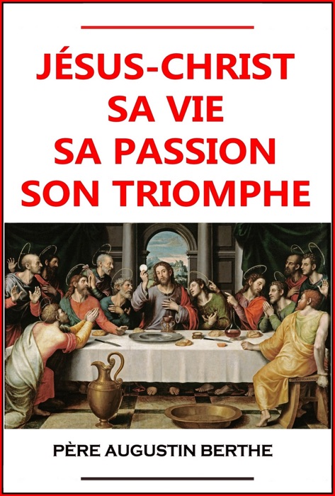 Jésus, sa vie, sa passion, son triomphe