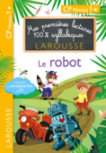 1eres lectures 100 % syllabiques larousse - Le robot - Giulia Levallois & Hélène Heffner