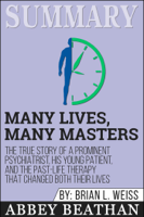 Abbey Beathan - Summary of Many Lives, Many Masters: The True Story of a Prominent Psychiatrist, His Young Patient, and the Past-Life Therapy That Changed Both Their Lives by Brian L. Weiss artwork