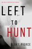 Blake Pierce - Left to Hunt (An Adele Sharp Mystery—Book Nine) artwork