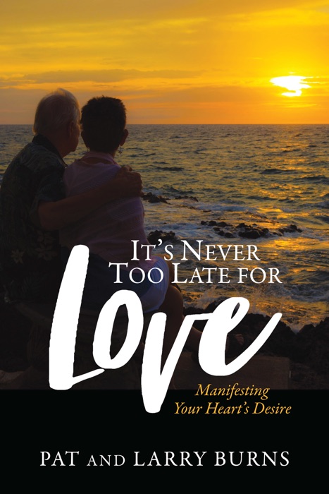 It's Never Too Late for Love: Manifesting Your Heart's Desire