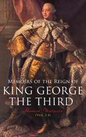 Memoirs of the Reign of King George the Third (Vol. 1-4) - Horace Walpole & Denis Le Marchant by  Horace Walpole & Denis Le Marchant PDF Download