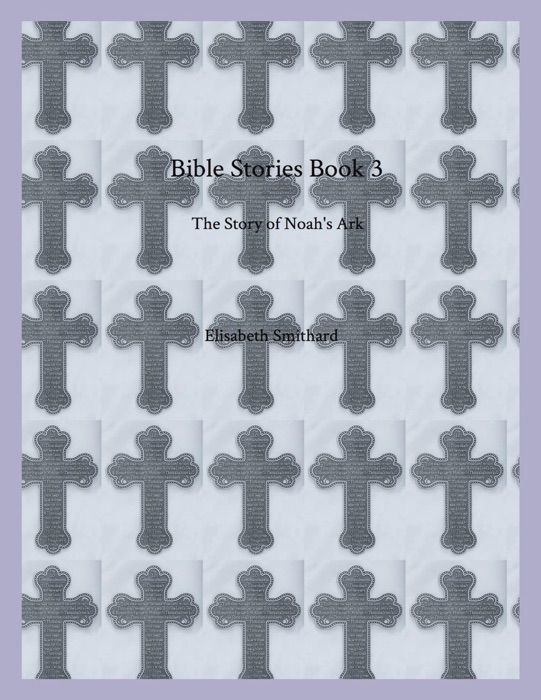 Bible Stories Book 3 - The Story of Noah's Ark