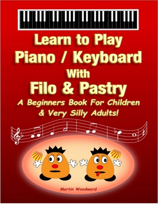 Learn to Play Piano / Keyboard with Filo & Pastry: A Beginners Book for Children & Very Silly Adults!