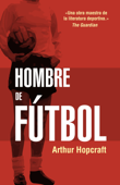 Hombre de fútbol - Arthur Hopcraft