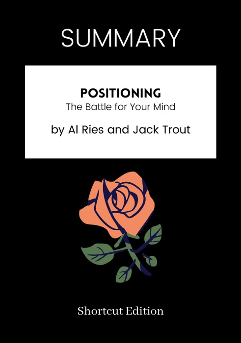 SUMMARY - Positioning: The Battle for Your Mind by Al Ries and Jack Trout