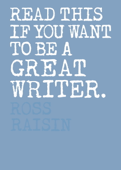 Read This if You Want to Be a Great Writer - Henry Carroll & Ross Raisin