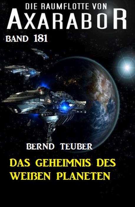 Das Geheimnis des weißen Planeten: Die Raumflotte von Axarabor - Band 181