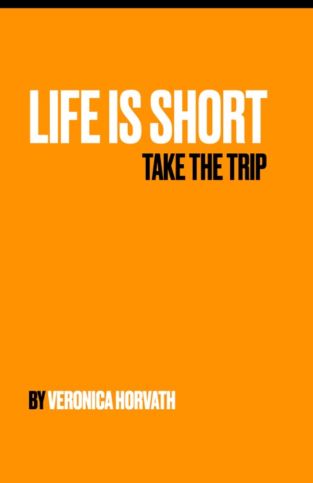 Life is Short Take the Trip