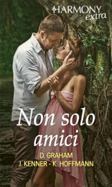 Non solo amici - Dorie Graham, Julie Kenner & Kate Hoffmann by  Dorie Graham, Julie Kenner & Kate Hoffmann PDF Download