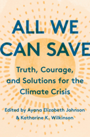 Ayana Elizabeth Johnson, Katharine K. Wilkinson, Sherri Mitchell, Catherine Pierce, Kate Marvel, adrienne maree brown, Jacqueline Patterson, Janine Benyus, Camille T. Dungy, Mary Anne Hitt, Abigail Dillen, Leah C. Stokes, Joy Harjo, Maggie Thomas & Marge Piercy - All We Can Save artwork