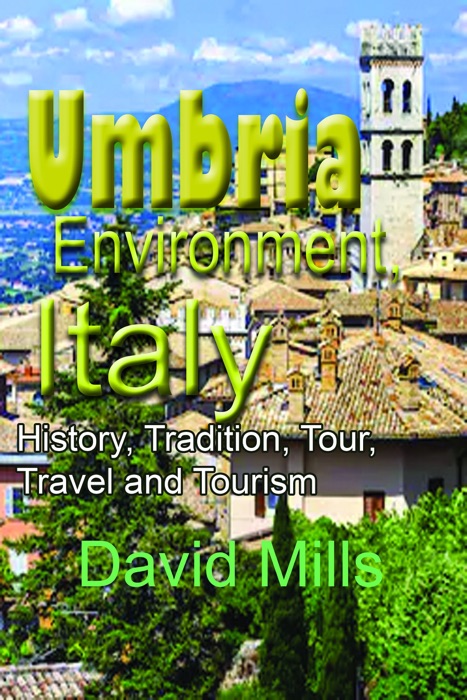 Umbria Environment, Italy: History, Tradition, Tour, Travel and Tourism