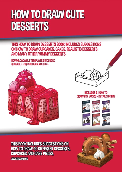 How to Draw Cute Desserts (This How to Draw Desserts Book Includes Suggestions on How to Draw Cupcakes, Cakes, Realistic Desserts and Many Other Yummy Desserts)