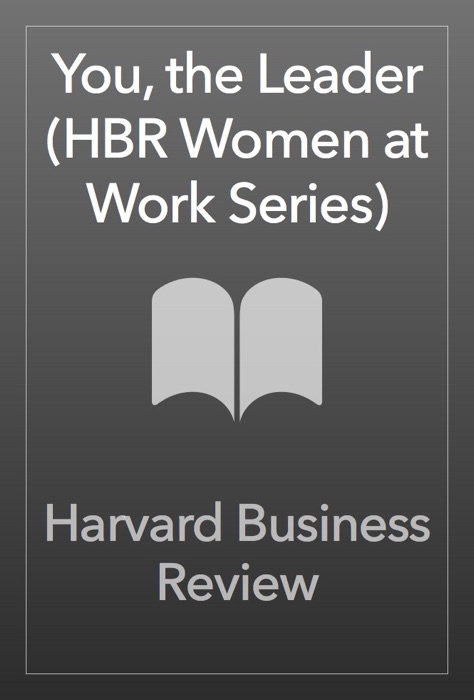 You, the Leader (HBR Women at Work Series)