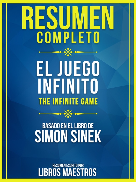 Resumen Completo: El Juego Infinito (The Infinite Game) - Basado En El Libro De Simon Sinek