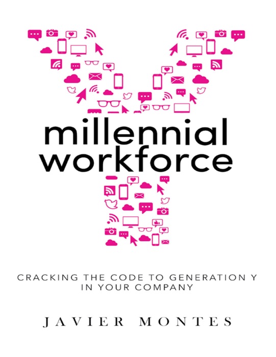 Millennial Workforce: Cracking the Code to Generation Y In Your Company