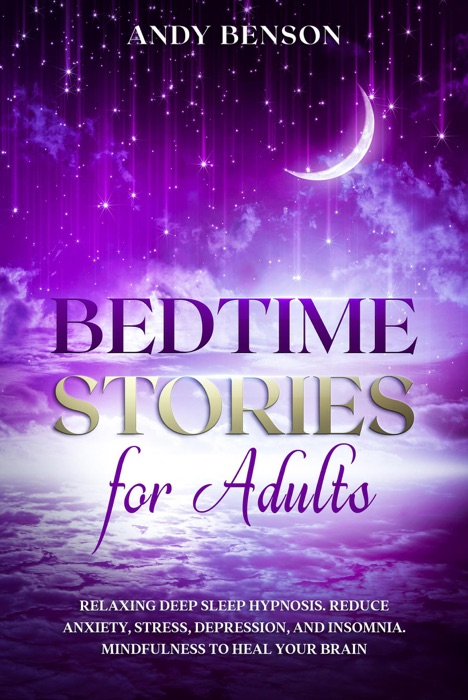 Bedtime Stories for Adults  Relaxing Deep Sleep Hypnosis. Reduce Anxiety, Stress, Depression, and Insomnia. Mindfulness to Heal Your Brain.