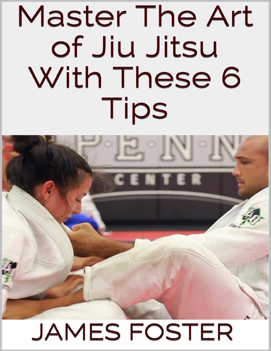 Master the Art of Jiu Jitsu With These 6 Tips