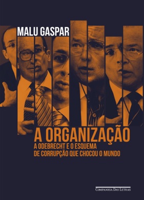 Capa do livro A Organização: A Odebrecht e o Esquema de Corrupção que Chocou o Mundo de Malu Gaspar