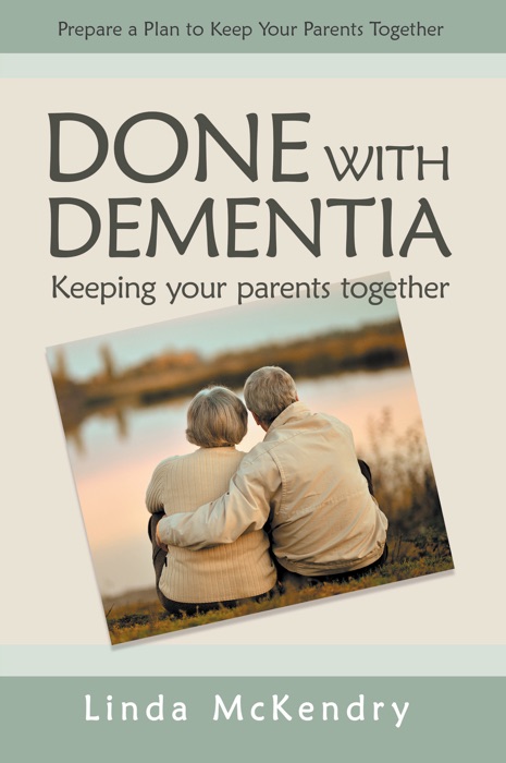 Done with Dementia: Keeping Your Parents Together