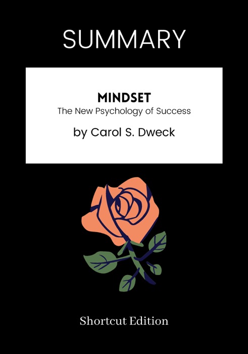 SUMMARY - Mindset: The New Psychology of Success by Carol S. Dweck