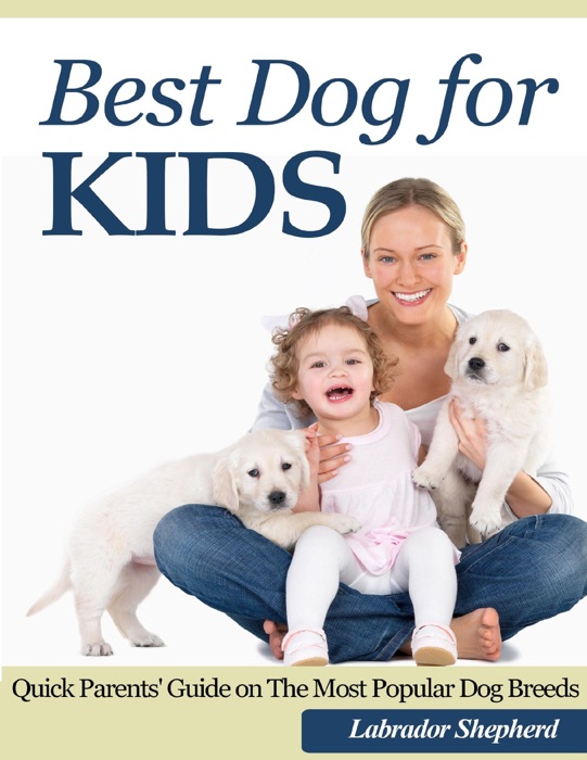 Best Dog for Kids: Quick Parents' Guide on the Most Popular Dog Breeds