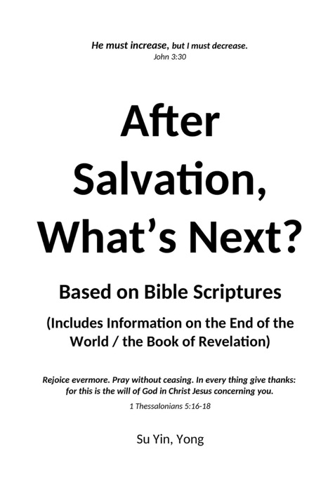 After Salvation, What’s Next? Based on Bible Scriptures (Includes Information on the End of the World / the Book of Revelation)