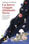 Un breve viaggio chiamato Terra - Antonio Ereditato