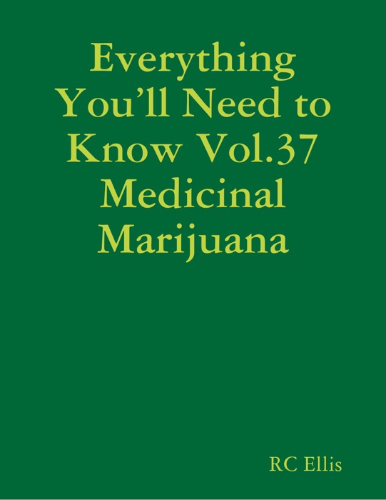 Everything You’ll Need to Know Vol.37 Medicinal Marijuana