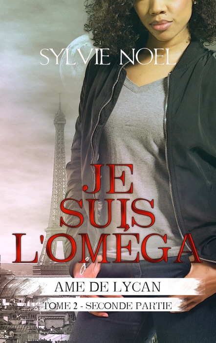 Je suis l'Oméga (2e partie) (Ame de Lycan T.2.2)