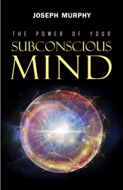 The Power of Your Subconscious Mind