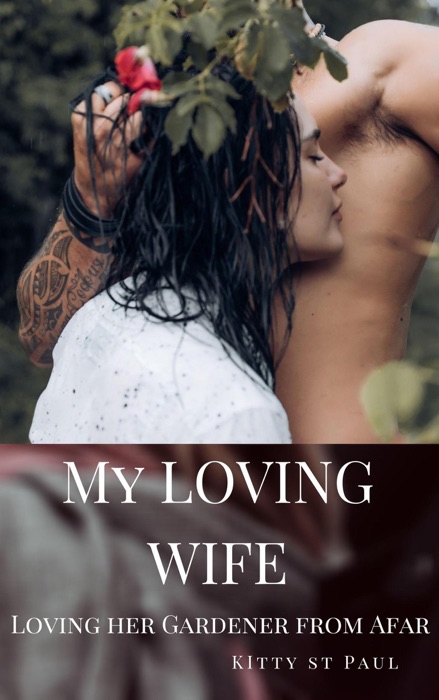 My Loving Wife - Loving her Gardener from Afar