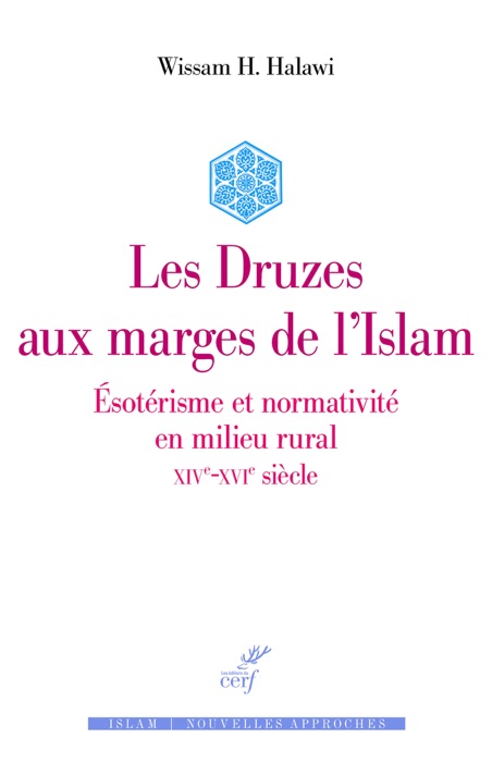 Les Druzes aux marges de l'Islam - Esotérisme et normativité en milieu rural - XIVe-XVIe siècle